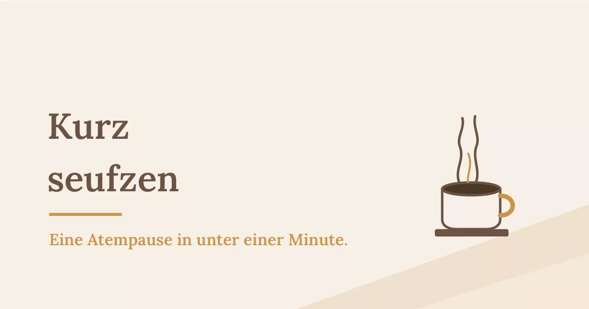 Eine dampfende Tasse als Sinnbild fürs physiologische Seufzen und eine kurze Atempause - Heiko Metz